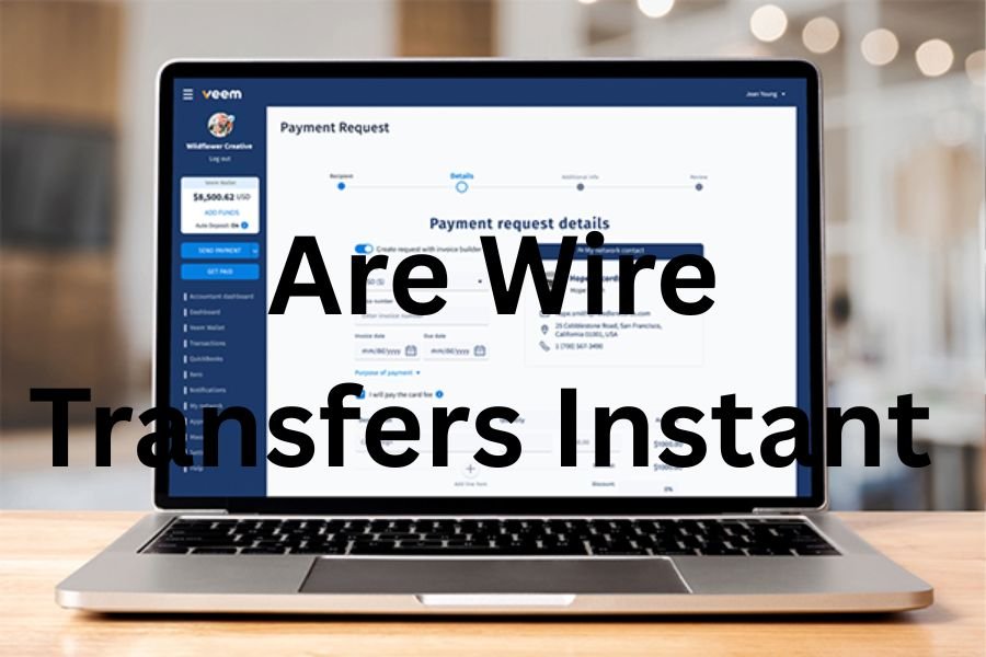 Are Wire Transfers Instant? Everything You Need to Know