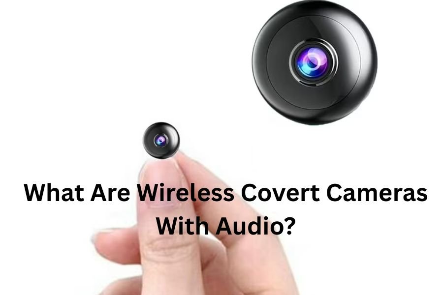 Wireless Covert Cameras With Audio: The Complete Guide