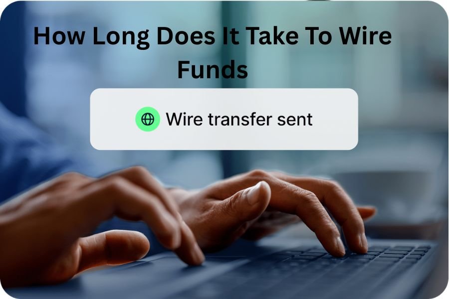How Long Does It Take To Wire Funds? A Complete Guide